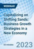 Capitalizing on Shifting Sands: Business Growth Strategies in a New Economy - Webinar (Recorded)- Product Image