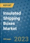 Insulated Shipping Boxes Market - Global Insulated Shipping Boxes Industry Analysis, Size, Share, Growth, Trends, Regional Outlook, and Forecast 2023-2030 - Product Thumbnail Image