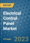 Electrical Control Panel Market - Global Electrical Control Panel Industry Analysis, Size, Share, Growth, Trends, Regional Outlook, and Forecast 2023-2030 - (By Form Coverage, By Type Coverage, By Industry Coverage, By Geographic Coverage and By Company) - Product Image