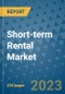 Short-term Rental Market - Global Short-term Rental Industry Analysis, Size, Share, Growth, Trends, Regional Outlook, and Forecast 2023-2030 - (By Accommodation Type Coverage, By Booking Mode Coverage, By Geographic Coverage and Leading Companies) - Product Image