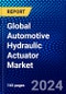 Global Automotive Hydraulic Actuator Market (2023-2028) by Application Type, Product Type, Vehicle Type, and Geography, Competitive Analysis, Impact of Covid-19, Ansoff Analysis - Product Image