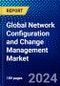 Global Network Configuration and Change Management Market (2023-2028) Competitive Analysis, Impact of Covid-19, Ansoff Analysis - Product Image