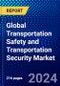 Global Transportation Safety and Transportation Security Market (2023-2028) Competitive Analysis, Impact of Covid-19, Ansoff Analysis - Product Image