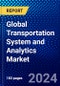 Global Transportation System and Analytics Market (2023-2028) Competitive Analysis, Impact of Covid-19, Ansoff Analysis - Product Image