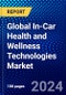 Global In-Car Health and Wellness Technologies Market (2023-2028) Competitive Analysis, Impact of Covid-19, Ansoff Analysis - Product Image