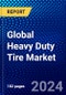 Global Heavy Duty Tire Market (2023-2028) Competitive Analysis, Impact of Covid-19, Ansoff Analysis - Product Image