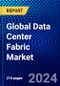 Global Data Center Fabric market (2023-2028) Competitive Analysis, Impact of Covid-19, Ansoff Analysis - Product Image