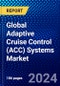 Global Adaptive Cruise Control (ACC) Systems Market (2023-2028) Competitive Analysis, Impact of Covid-19, Ansoff Analysis - Product Image