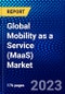 Global Mobility as a Service (MaaS) Market (2023-2028) by Service, Business Model, Solution Type, Transportation Type, Application, Vehicle Type, Propulsion Type, Operating System, Mode and Geography, Competitive Analysis, Ansoff Analysis - Product Image