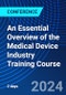 An Essential Overview of the Medical Device Industry Training Course (July 8-9, 2024) - Product Thumbnail Image