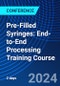 Pre-Filled Syringes: End-to-End Processing Training Course (July 25-26, 2024) - Product Image