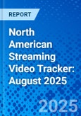 North American Streaming Video Tracker: August 2025- Product Image