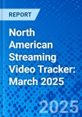 North American Streaming Video Tracker: March 2025- Product Image