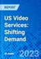 US Video Services: Shifting Demand - Product Image