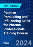 Positive Persuading and Influencing Skills for Pharma Professionals Training Course (ONLINE EVENT: July 29-30, 2024)- Product Image