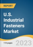 U.S. Industrial Fasteners Market Size, Share & Trends Analysis Report By Raw Material (Metal, Plastic), By Product (Externally Threaded, Internally Threaded), By Application, And Segment Forecasts, 2023 - 2030- Product Image