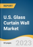 U.S. Glass Curtain Wall Market Size, Share & Trends Analysis Report By System Type (Unitized, Stick), By End-use (Residential, Commercial, Public), And Segment Forecasts, 2023 - 2030- Product Image