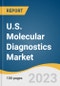 U.S. Molecular Diagnostics Market Size, Share & Trends Analysis Report By Disease (Healthcare-associated Infections, Respiratory), By End-use (Hospital Core Laboratory, Decentralized Test Sites), And Segment Forecasts, 2023 - 2030 - Product Image