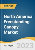 North America Freestanding Canopy Market Size, Share & Trends Analysis Report By Type (High-end Residential/Commercial, Others), By Application (Residential, Non-residential), By Region, And Segment Forecasts, 2023 - 2030- Product Image