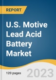 U.S. Motive Lead Acid Battery Market Size, Share & Trends Analysis Report By Construction (Flooded, Valve Regulated Lead Acid (VRLA), By Application (Automotive, Telecom, UPS, Golf carts, Mining), By Purity, And Segment Forecasts, 2023 - 2030- Product Image
