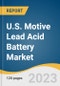 U.S. Motive Lead Acid Battery Market Size, Share & Trends Analysis Report By Construction (Flooded, Valve Regulated Lead Acid (VRLA), By Application (Automotive, Telecom, UPS, Golf carts, Mining), By Purity, And Segment Forecasts, 2023 - 2030 - Product Image