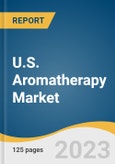 U.S. Aromatherapy Market Size, Share & Trends Analysis Report By Product (Consumables, Equipment), By Mode of Delivery (Topical Application, Aerial Diffusion), By Application, By Distribution Channel, By End-use, And Segment Forecasts, 2023 - 2030- Product Image