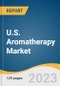 U.S. Aromatherapy Market Size, Share & Trends Analysis Report By Product (Consumables, Equipment), By Mode of Delivery (Topical Application, Aerial Diffusion), By Application, By Distribution Channel, By End-use, And Segment Forecasts, 2023 - 2030 - Product Image