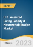 U.S. Assisted Living Facility & Neurorehabilitation Market Size, Share & Trends Analysis Report By Gender (Women, Men), By Age (More Than 85 Years, 75-84 Years, 65-74 Years, Less Than 65 Years), By Region And Segment Forecasts, 2023 - 2030- Product Image
