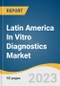 Latin America In Vitro Diagnostics Market Size, Share & Trends Report Analysis By Product (Instruments, Reagents), By Technology (Immunoassay), By Application (Infectious Diseases), By End-use, And Segment Forecasts, 2023 - 2030 - Product Image