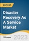 Disaster Recovery As A Service Market Size, Share & Trends Analysis Report By Service Type (Recovery & Backup Services, Data Protection Services), By Deployment, By End-use, By Region, And Segment Forecasts, 2023 - 2030 - Product Image