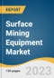 Surface Mining Equipment Market Size, Share & Trends Analysis Report By Product (Loader, Excavators, Dumper, Motor Graders), by Application, By Region and Segment Forecasts, 2023 - 2030 - Product Image