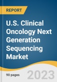 U.S. Clinical Oncology Next Generation Sequencing Market Size, Share & Trends Analysis Report By Workflow (NGS Pre-sequencing, NGS Sequencing, NGS Data Analysis), By Technology, By Application, By End-use, And Segment Forecasts, 2023 - 2030- Product Image