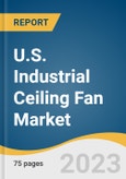 U.S. Industrial Ceiling Fan Market Size, Share & Trend Analysis Report By Size, By Application, By Distribution Channel (Retail Stores, E-commerce/Online Platforms, HVAC/Industrial Supply Stores, Others), And Segment Forecasts, 2023 - 2030- Product Image