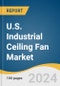 U.S. Industrial Ceiling Fan Market Size, Share & Trends Analysis Report by Size (6 Ft-12 Ft, 12 Ft-16 Ft, 16 Ft-20 Ft, 20 Ft-24 Ft), Application (Agriculture, Commercial & Industrial Spaces), Distribution Channel (Retail Stores), and Segment Forecasts, 2025-2030 - Product Thumbnail Image