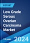 Low Grade Serous Ovarian Carcinoma Market: Epidemiology, Industry Trends, Share, Size, Growth, Opportunity, and Forecast 2023-2033 - Product Thumbnail Image