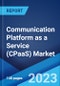Communication Platform as a Service (CPaaS) Market: Global Industry Trends, Share, Size, Growth, Opportunity and Forecast 2023-2028 - Product Image