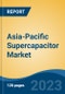 Asia-Pacific Supercapacitor Market, Competition, Forecast & Opportunities, 2028 - Product Image