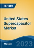United States Supercapacitor Market, Competition, Forecast & Opportunities, 2028- Product Image