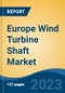 Europe Wind Turbine Shaft Market, Competition, Forecast & Opportunities, 2028 - Product Image