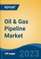 Oil & Gas Pipeline Market - Global Industry Size, Share, Trends, Opportunity, and Forecast, 2018-2028F - Product Image