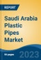 Saudi Arabia Plastic Pipes Market, Competition, Forecast & Opportunities, 2028 - Product Image