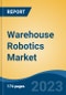 Warehouse Robotics Market - Global Industry Size, Share, Trends, Opportunity, and Forecast, 2018-2028F - Product Thumbnail Image