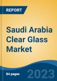 Saudi Arabia Clear Glass Market, Competition, Forecast & Opportunities, 2028- Product Image