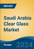 Saudi Arabia Clear Glass Market, Competition, Forecast & Opportunities, 2028- Product Image