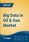 Big Data in Oil & Gas Market - Global Industry Size, Share, Trends, Opportunity, and Forecast, 2018-2028F - Product Image