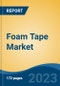 Foam Tape Market - Global Industry Size, Share, Trends, Opportunity, and Forecast, 2018-2028F - Product Image