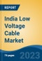 India Low Voltage Cable Market, Competition, Forecast & Opportunities, 2028 - Product Image