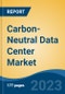 Carbon-Neutral Data Center Market - Global Industry Size, Share, Trends, Opportunity, and Forecast, 2018-2028F - Product Image