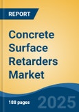 Concrete Surface Retarders Market - Global Industry Size, Share, Trends, Opportunity, and Forecast, 2018-2028F- Product Image