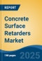 Concrete Surface Retarders Market - Global Industry Size, Share, Trends, Opportunity, and Forecast, 2018-2028F - Product Thumbnail Image